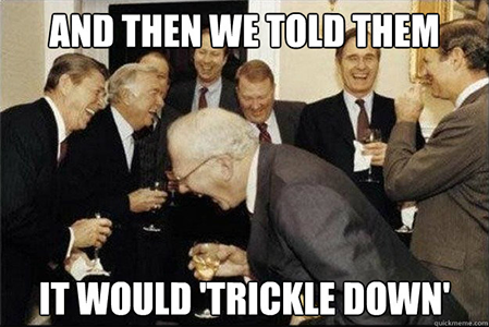 and then we told them it would trickle down